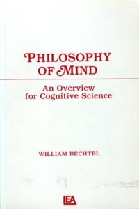 Philosophy of Mind An Overview for Cognitive Science/William Bechtel
