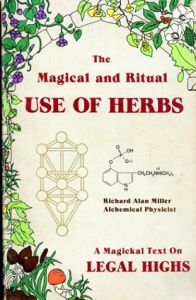 The Magical and Ritual Use of Herbs: a Magickal Text on Legal Highs/Richard Alan Miller