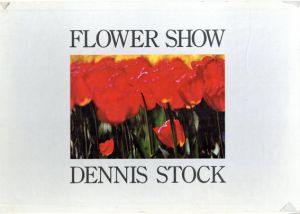 デニース・ストック　Dennis Stock: Flower Show/Dennis Stock