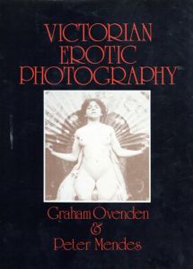 Victorian Erotic Photography/Graham Ovenden/Peter Mendes