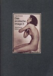 Das erotische Imago II Das Aktphoto von 1900 bis heute/Uwe Scheid