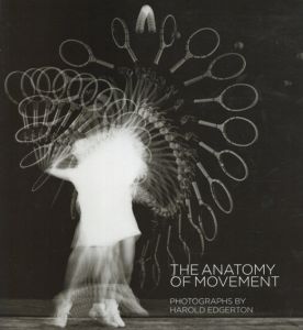 ハロルド・ユージン・エジャートン写真集　The Anatomy of Movement/Harold Edgerton写真　Alberto Anaut編
