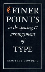 Finer Points In The Spacing & Arrangement of Type/Geoffrey Dowding