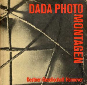 ダダ・フォトモンタージュ　Dada Photomontagen: Dada Photographie und Photocollage/Kestner-Gesellschaft Hannover