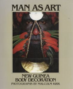 Man as Art: New Guinea Body Decoration/Malcolm Kirk/Andrew Strathern/Andrew Strathern序論