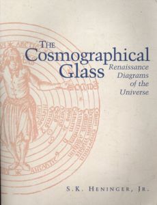 The Cosmographical Glass: Renaissance Diagrams Of The Universe/S. K. Heninger