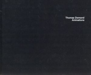 トーマス・デマンド　Thomas Demand: Animations/Thomas Demand/Michael Fried/Carrie Schmitz編　Jeff Fleming序論