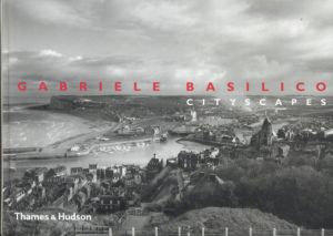 ガブリエーレ・バジリコ　Gabriele Basilico: Cityscapes/
