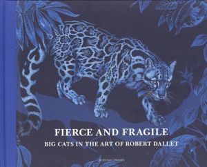 ロバート・ダレー　Big Cats in the Art of Robert Dallet: Fierce and Fragile/Alan Rabinowitz/Dominique Baque/Nadine Coleno寄稿