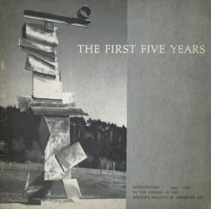 The first five years : acquisitions by the Friends of the Whitney Museum of American Art, 1957-1962/