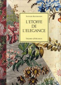 生地のエレガンス　L'Etoffe de l'elegance: Soiries Et Dessins Pour Soie Du XVIIIe Secle/