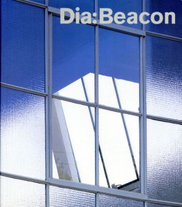 Dia:Beacon/Lynne Cooke/Michael Govan/Anne Rorimer編