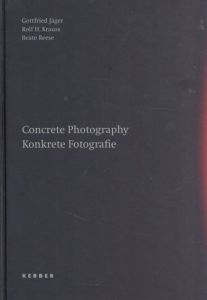 Concrete Photography/Konkrete Fotografie/Gottfried Jagar/Rolf H. Krauss/Beate Reese
