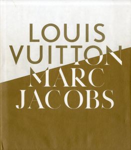 Louis Vuitton / Marc Jacobs: In Association with the Musee des Arts Decoratifs, Paris/Veronique Belloir寄稿　Pamela Golbin編集　Yves Carcelle他序文