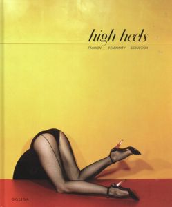 High Heels/James Crump他寄稿　Ivan Vartanian編　ギィ・ブルダン/エリオット・アーウィット/ロバート・メイプルソープ他