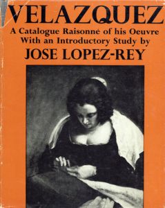 ベラスケス　カタログ・レゾネ　Velazquez: A Catalogue Raisonne of His Oeuvre With an Introductory Study/Jose Lopez-Rey