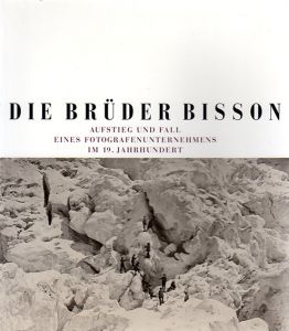 ブラザーズ・ビッソン写真集　Die Bruder Bisson: Aufstieg Und Fall Eines Fotografenunternahmens/Bruder Bisson