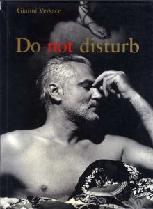 ジャンニ・ヴェルサーチ写真集　Do Not Disturb/Gianni Versace　Roy Strong文