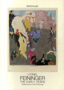 ライオネル・ファイニンガー　Lyonel Feininger: The Early Years Watercolours and Drawings 1889-1919/