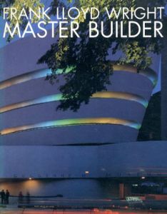 フランク・ロイド・ライト　Frank Lloyd Wright: Master Builder/Bruce Brooks Pfeiffer、David Larkin編集