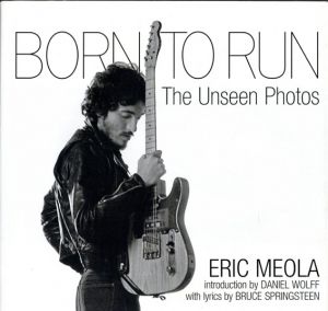 Born to Run: The Unseen Photos/Bruce Springsteen　Eric Meola