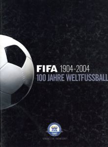 100 Jahre Weltfussball: Die FIFA 1904-2004/Christiane Eisenberg/Pierre Lanfranchi/Tony Mason/Alfred Wahl