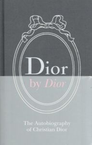 Dior by Dior Deluxe Edition: The Autobiography of Christian Dior/Christian Dior
