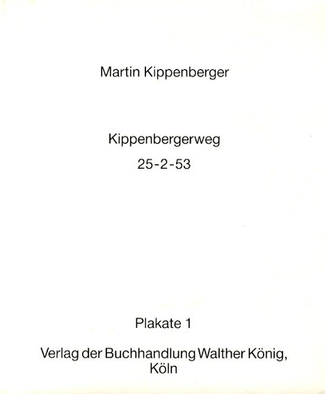 マルティン・キッペンベルガー　Martin Kippenberger: Kippenbergerweg 25-2-53 Plakate1／Martin Kippenberger