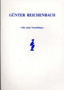 Gunter Reichenbach Die reine Vorstellung/