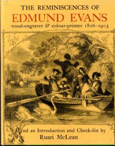 The Reminiscences Of Edmund Evans, Wood Engraver And Colour Printer, 1826 - 1905/