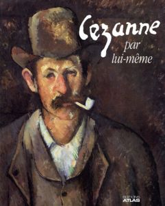 ポール・セザンヌ　Cezanne par lui meme/