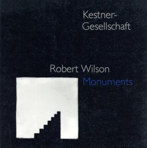 ロバート・ウィルソン　Robert Wilson: Monuments/