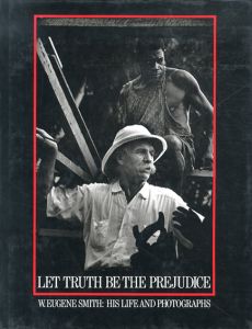 ユージン・スミス　Let Truth Be the Prejudice: W. Eugene Smith His Life and Photographs/Ben Maddow/ W. Eugene Smith