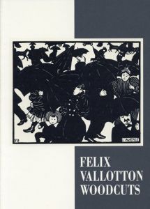ヴァロットンの木版画　Felix Vallotton Woodcuts/フェリックス・ヴァロットン