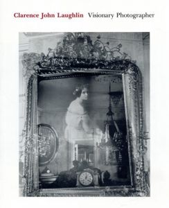 クラランス・ジョン・ラフリン写真集　Clarence John Laughlin: Visionary Photographer/Keith F. Davis編