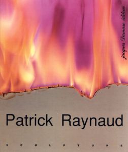 パトリック・レイノー　Patrick Raynaud: Sculpture/Patrick Raynaud