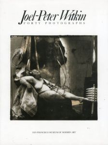 ジョエル＝ピーター・ウィトキン　Joel-Peter Witkin: Forty Photographs/Forty Photographs