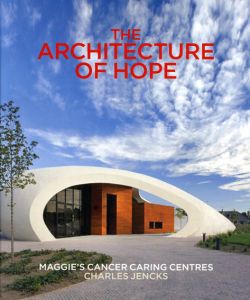 The Architecture of Hope: Maggie's Cancer Caring Centres/Charles Jencks編