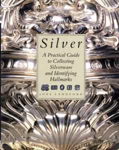 Silver: A Practical Guide to Collecting Silverware and Identifying Hallmarks/Joel Langford