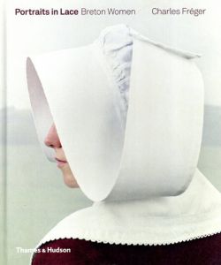 シャルル・フレジェ写真集　Portraits in Lace: Breton Women/Yann Guesdon　Charles Freger写真