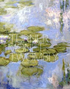 Turner Monet Twombly: Later Paintings/Jeremy Lewison