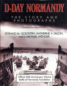 D-Day Normandy: The Story and Photographs/Official 50th Anniversary Volume Battle of Normandy Foundation/Donald M. Goldstein、Katherine V. Dillon、J. Michael Wenger