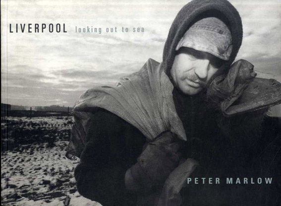 ピーター・マロー写真集　Liverpool: Looking Out to Sea／Peter Marlow