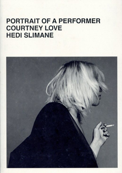 エディ・スリマン写真集　Hedi Slimane: Portrait of A Performer Courtney Love／Hedi Slimane