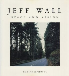 ジェフ・ウォール写真集　Jeff Wall: Space and Vision/Jean-Francois Chevrier