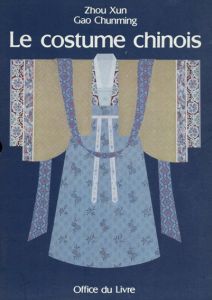 Le costume chinois/Zhou Xun/Gao Chunming