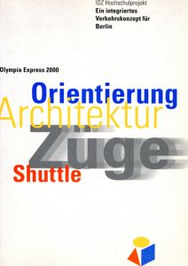 Idz Hochschulprojekt: Olympia Express 2000: Ein Integriertes Verkehrskonzept in Berlin/Angela Schoenberger編