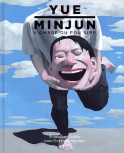 岳敏君　Yue Minjun: L'Ombre Du Fou Rire/Francois Jullien/Ouyang Jianghe/Shen Zhong