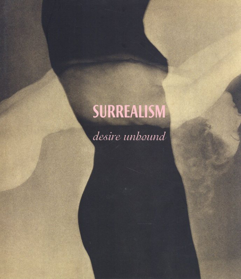 Surrealism: Desire Unbound／Tate Modern　Metropolitan Museum of Art/Vincent Gille/Dawn Ades編