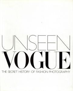Unseen Vogue: The Secret History of Fashion Photography / Robin Derrick/Robin Muir編